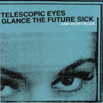 Telescopic Eyes Glance the Future Sick